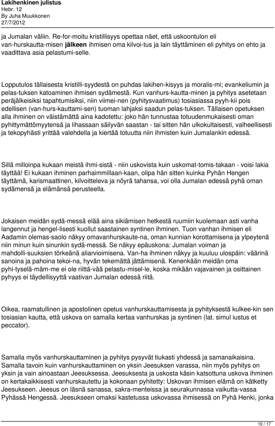 Lopputulos tällaisesta kristilli syydestä on puhdas lakihen kisyys ja moralis mi; evankeliumin ja pelas tuksen katoaminen ihmisen sydämestä.
