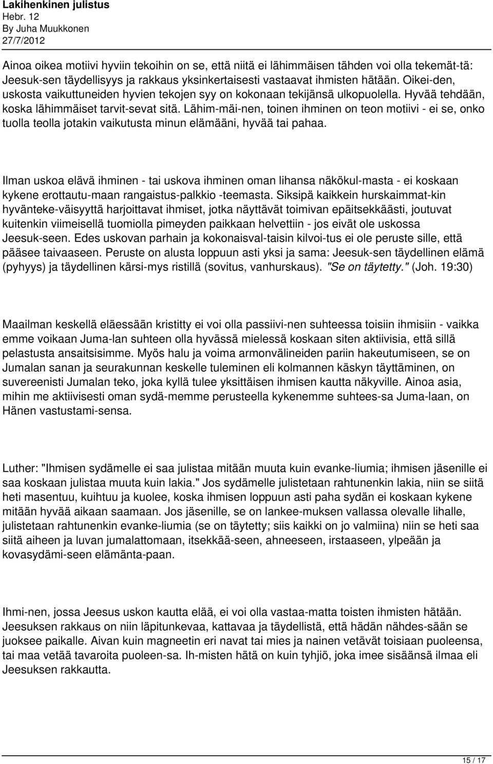 Lähim mäi nen, toinen ihminen on teon motiivi - ei se, onko tuolla teolla jotakin vaikutusta minun elämääni, hyvää tai pahaa.