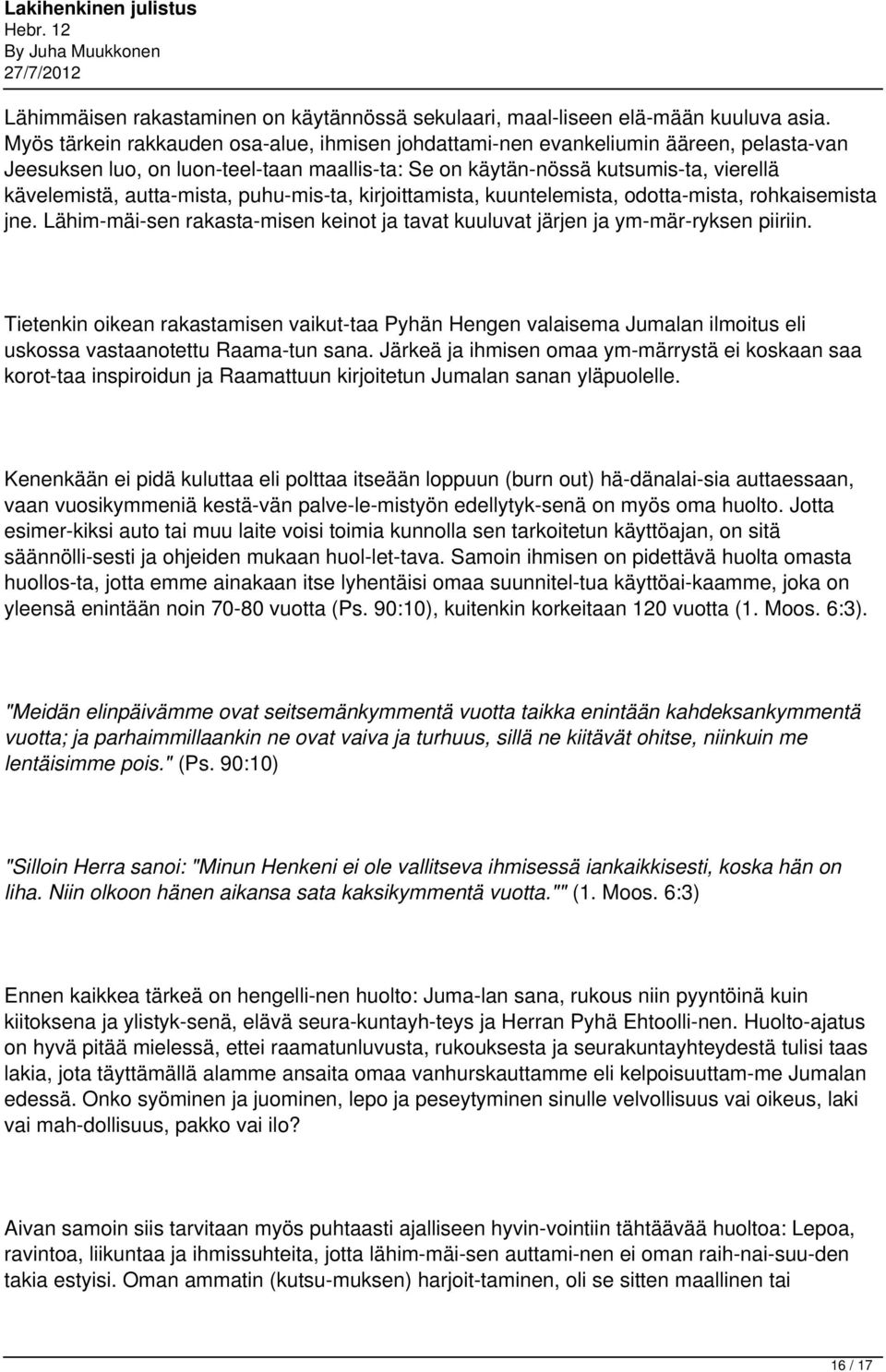 mista, puhu mis ta, kirjoittamista, kuuntelemista, odotta mista, rohkaisemista jne. Lähim mäi sen rakasta misen keinot ja tavat kuuluvat järjen ja ym mär ryksen piiriin.