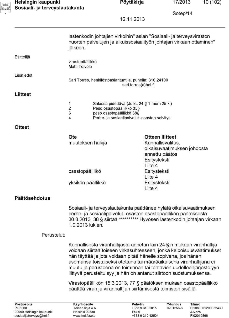 ) 2 Peso osastopäällikkö 35 3 peso osastopäällikkö 38 4 Perhe- ja sosiaalipalvelut -osaston selvitys Otteet Ote muutoksen hakija osastopäälliikö yksikön päällikkö Otteen liitteet Kunnallisvalitus,