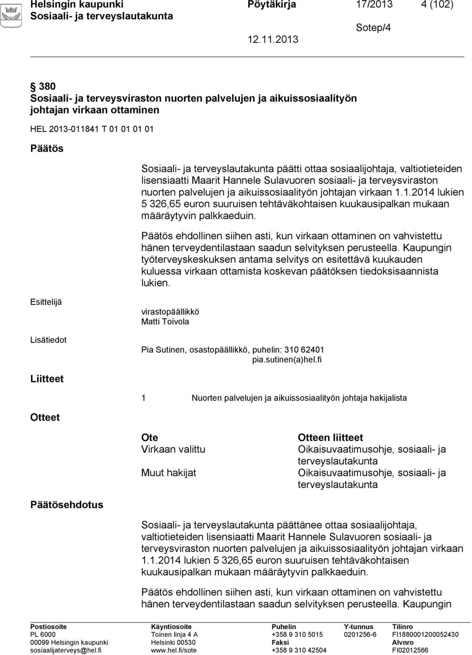 1.2014 lukien 5 326,65 euron suuruisen tehtäväkohtaisen kuukausipalkan mukaan määräytyvin palkkaeduin.