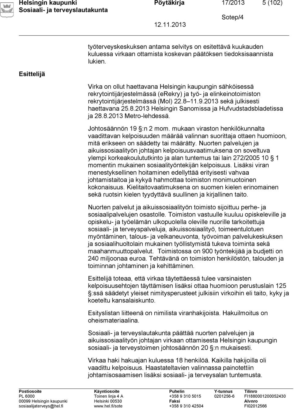 8.2013 Helsingin Sanomissa ja Hufvudstadsbladetissa ja 28.8.2013 Metro-lehdessä. Johtosäännön 19 :n 2 mom.