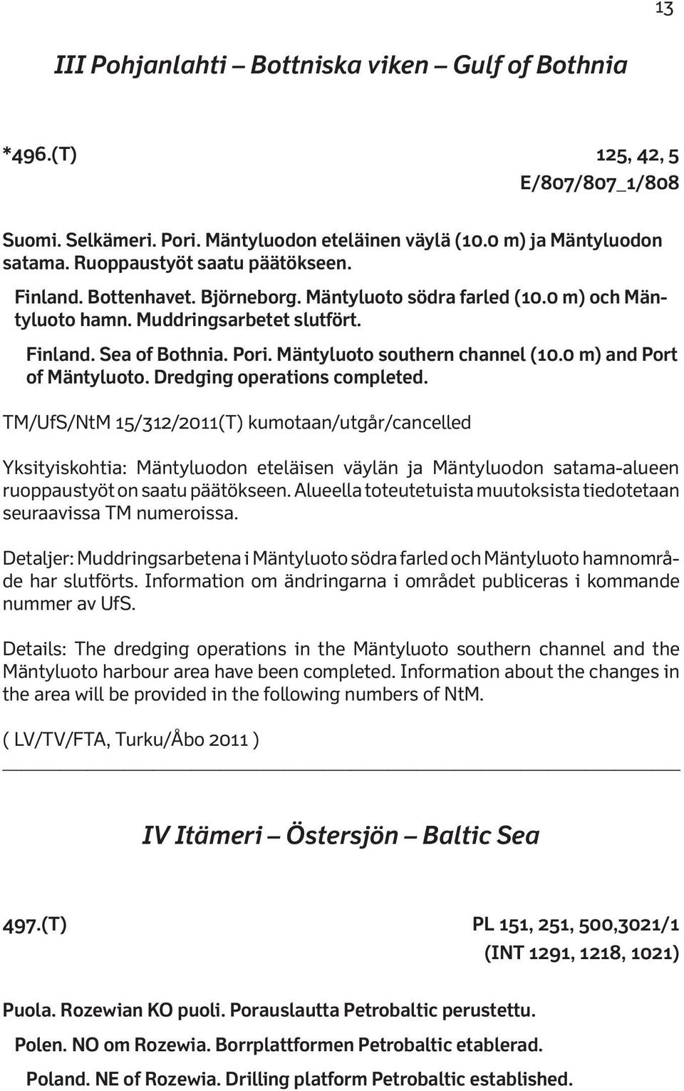 Mäntyluoto southern channel (10.0 m) and Port of Mäntyluoto. Dredging operations completed.