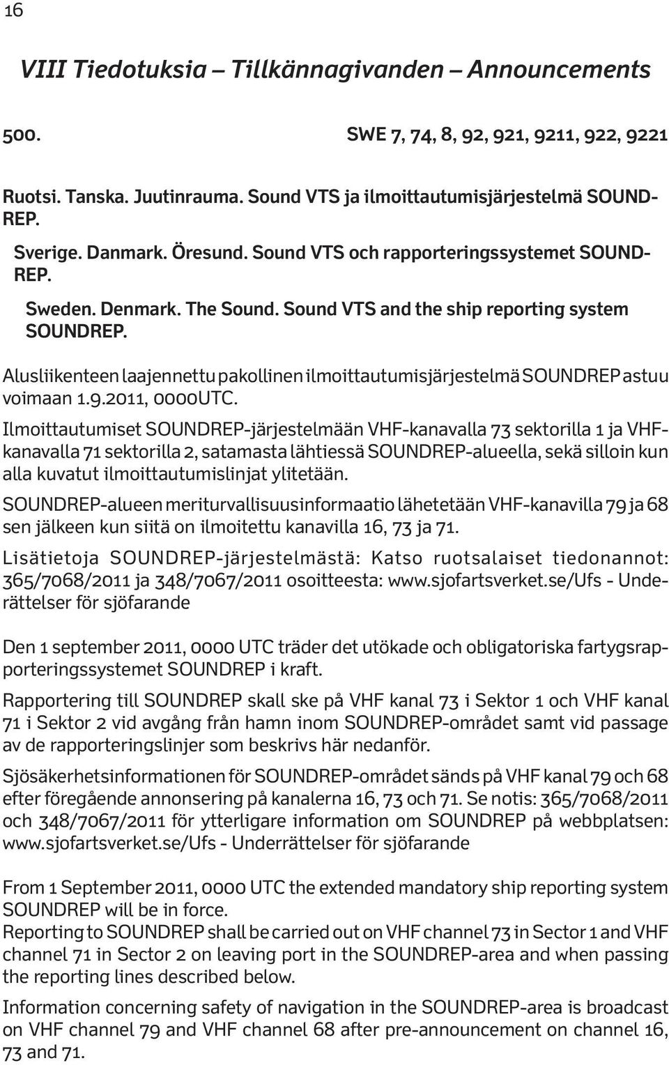 Alusliikenteen laajennettu pakollinen ilmoittautumisjärjestelmä SOUNDREP astuu voimaan 1.9.2011, 0000UTC.