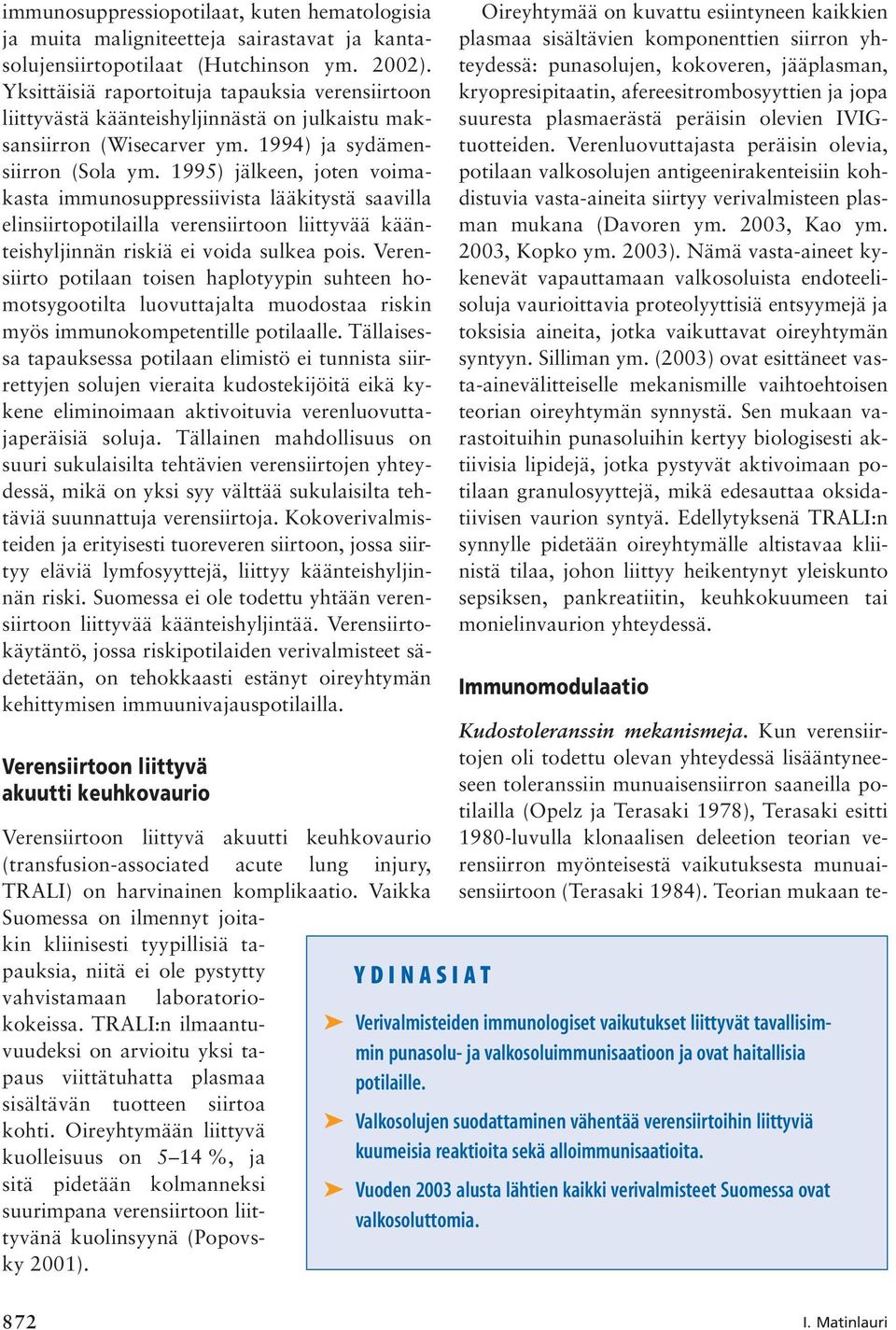 1995) jälkeen, joten voimakasta immunosuppressiivista lääkitystä saavilla elinsiirtopotilailla verensiirtoon liittyvää käänteishyljinnän riskiä ei voida sulkea pois.