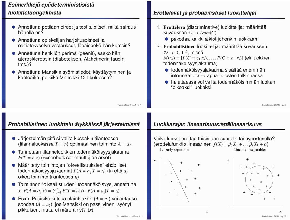 saako hän ateroskleroosin (diabeteksen, Alzheimerin taudin, tms.)? Annettuna Mansikin syömistiedot, käyttäytyminen ja kantoaika, poikiiko Mansikki 12h kuluessa?