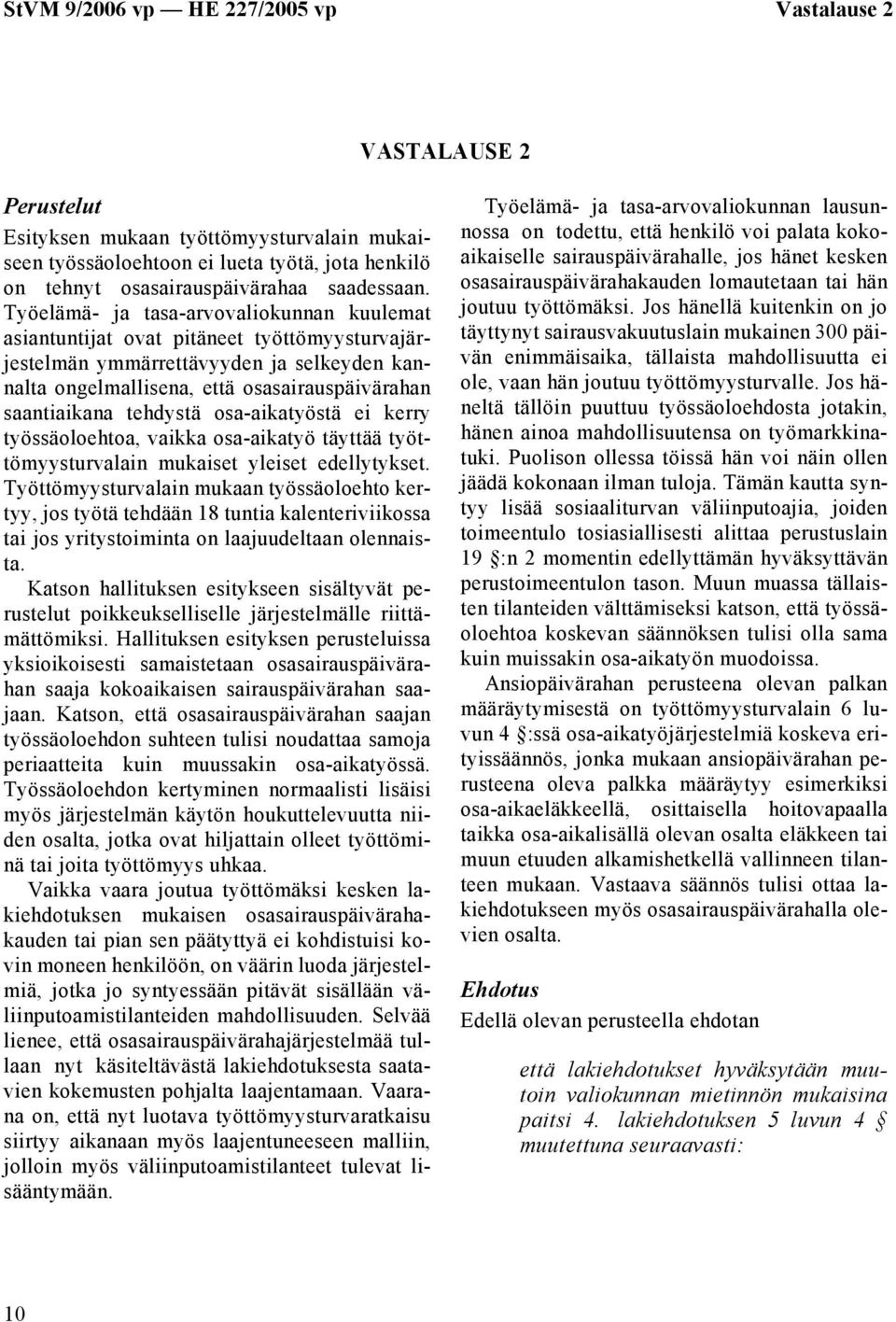 tehdystä osa-aikatyöstä ei kerry työssäoloehtoa, vaikka osa-aikatyö täyttää työttömyysturvalain mukaiset yleiset edellytykset.