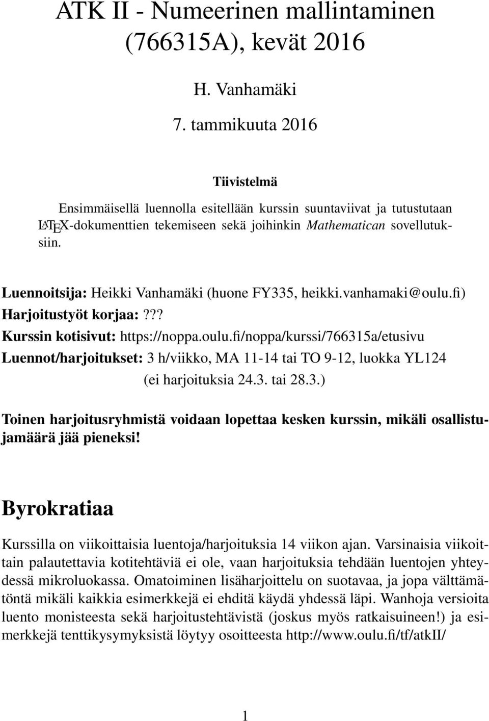 Luennoitsija: Heikki Vanhamäki (huone FY335, heikki.vanhamaki@oulu.fi) Harjoitustyöt korjaa:??? Kurssin kotisivut: https://noppa.oulu.fi/noppa/kurssi/766315a/etusivu Luennot/harjoitukset: 3 h/viikko, MA 11-14 tai TO 9-12, luokka YL124 (ei harjoituksia 24.