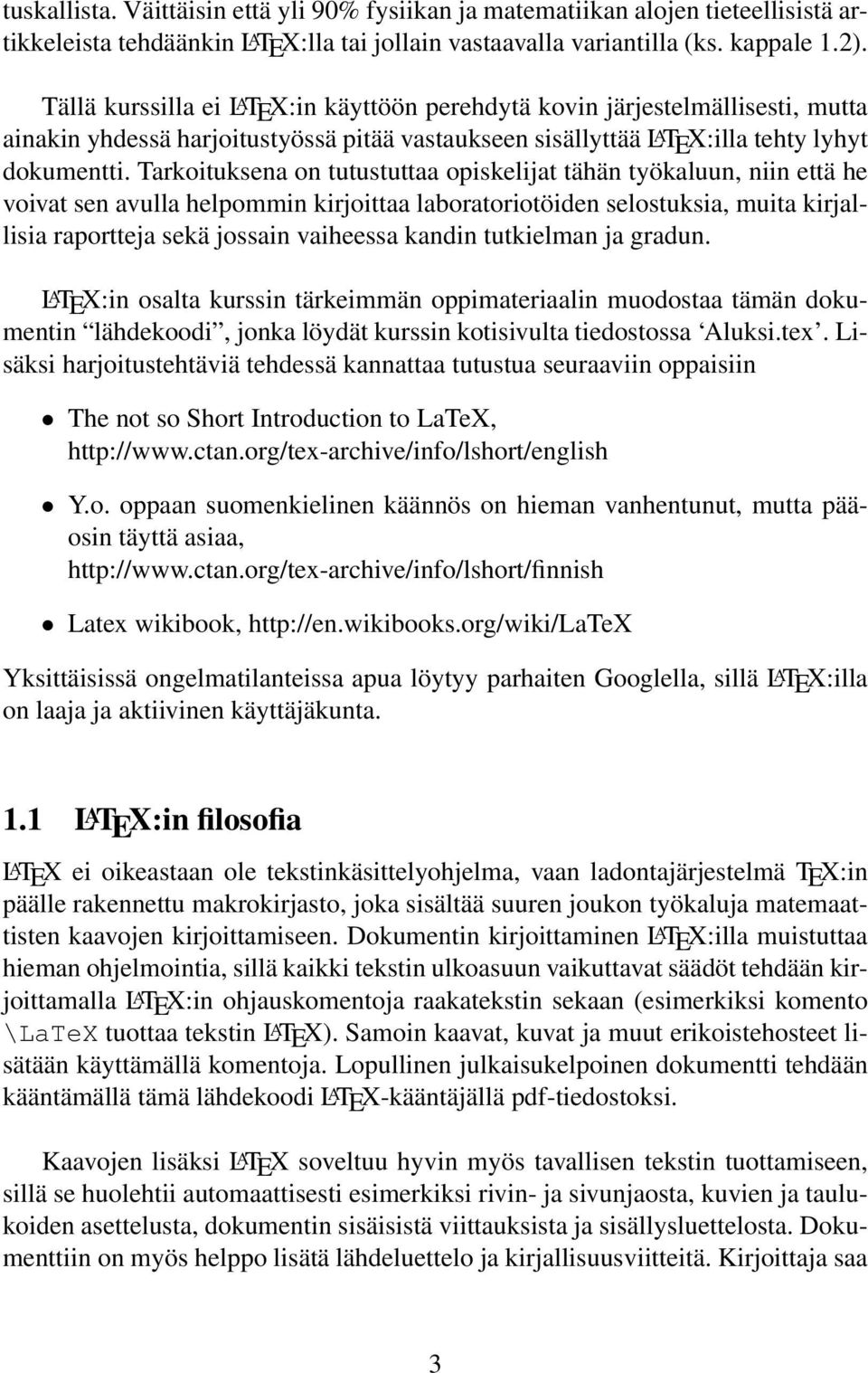 Tarkoituksena on tutustuttaa opiskelijat tähän työkaluun, niin että he voivat sen avulla helpommin kirjoittaa laboratoriotöiden selostuksia, muita kirjallisia raportteja sekä jossain vaiheessa kandin