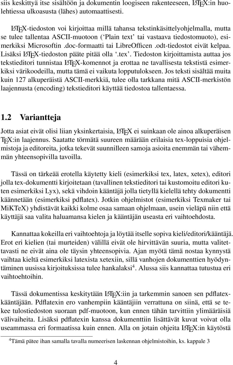 doc-formaatti tai LibreOfficen.odt-tiedostot eivät kelpaa. Lisäksi L A TEX-tiedoston pääte pitää olla.tex.