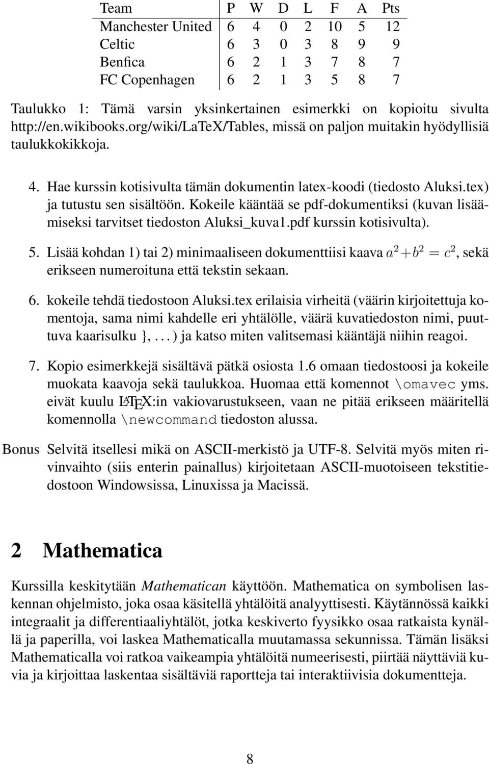 Kokeile kääntää se pdf-dokumentiksi (kuvan lisäämiseksi tarvitset tiedoston Aluksi_kuva1.pdf kurssin kotisivulta). 5.