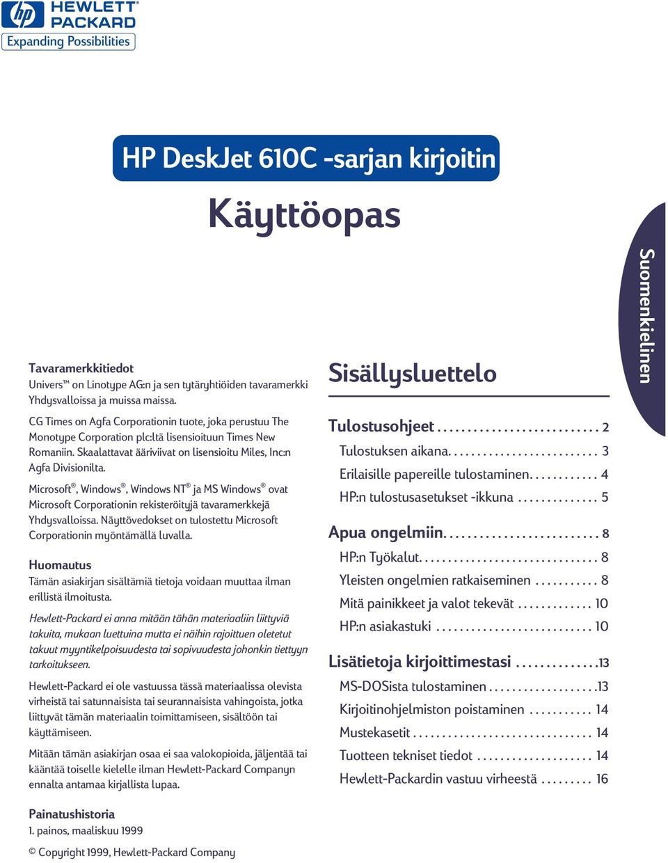 Microsoft, Windows, Windows NT ja MS Windows ovat Microsoft Corporationin rekisteröityjä tavaramerkkejä Yhdysvalloissa. Näyttövedokset on tulostettu Microsoft Corporationin myöntämällä luvalla.