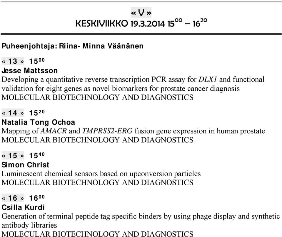 genes as novel biomarkers for prostate cancer diagnosis MOLECULAR BIOTECHNOLOGY AND DIAGNOSTICS «14» 15 20 Natalia Tong Ochoa Mapping of AMACR and TMPRSS2-ERG fusion gene expression in