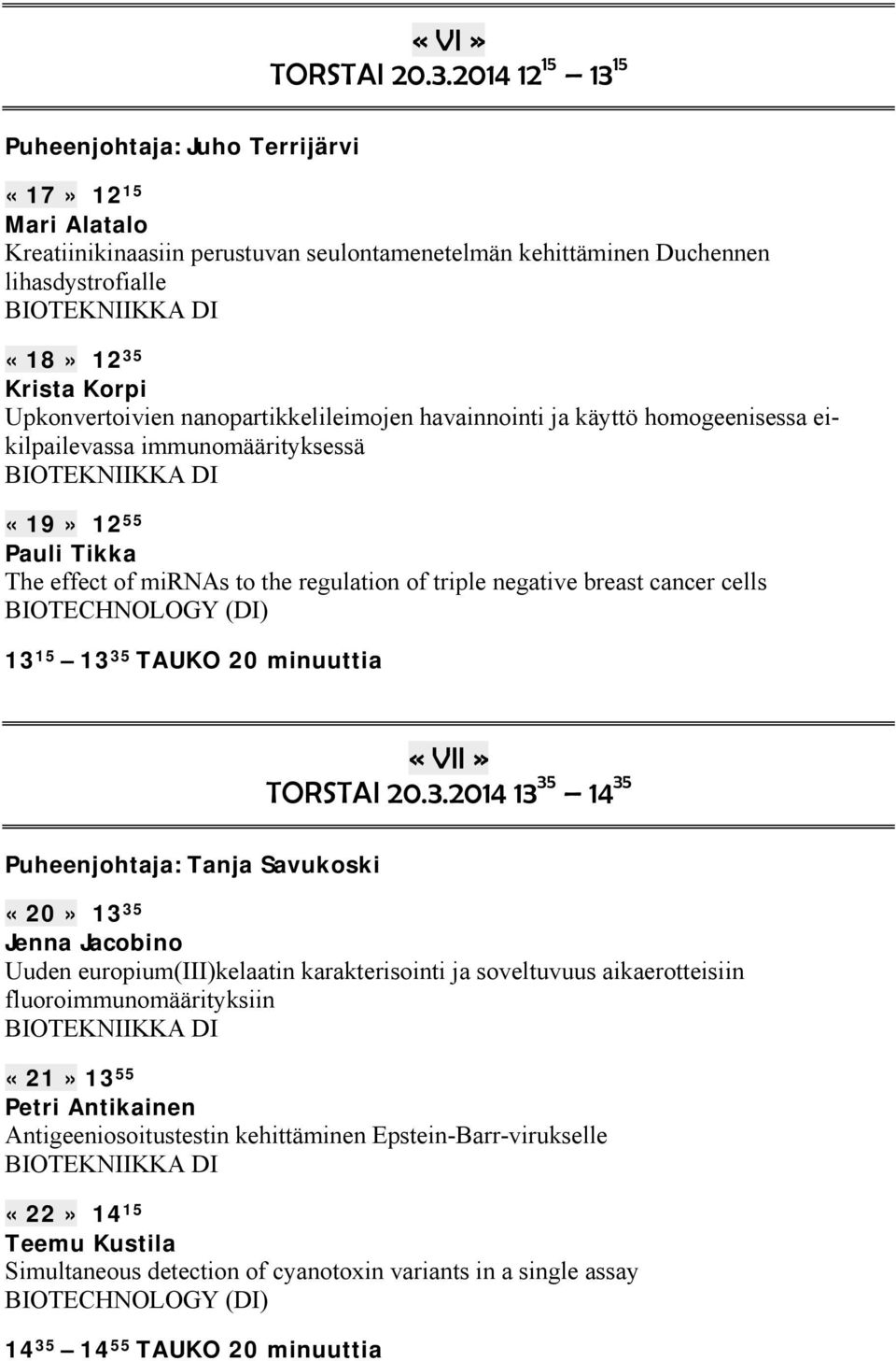 Upkonvertoivien nanopartikkelileimojen havainnointi ja käyttö homogeenisessa eikilpailevassa immunomäärityksessä «19» 12 55 Pauli Tikka The effect of mirnas to the regulation of triple negative