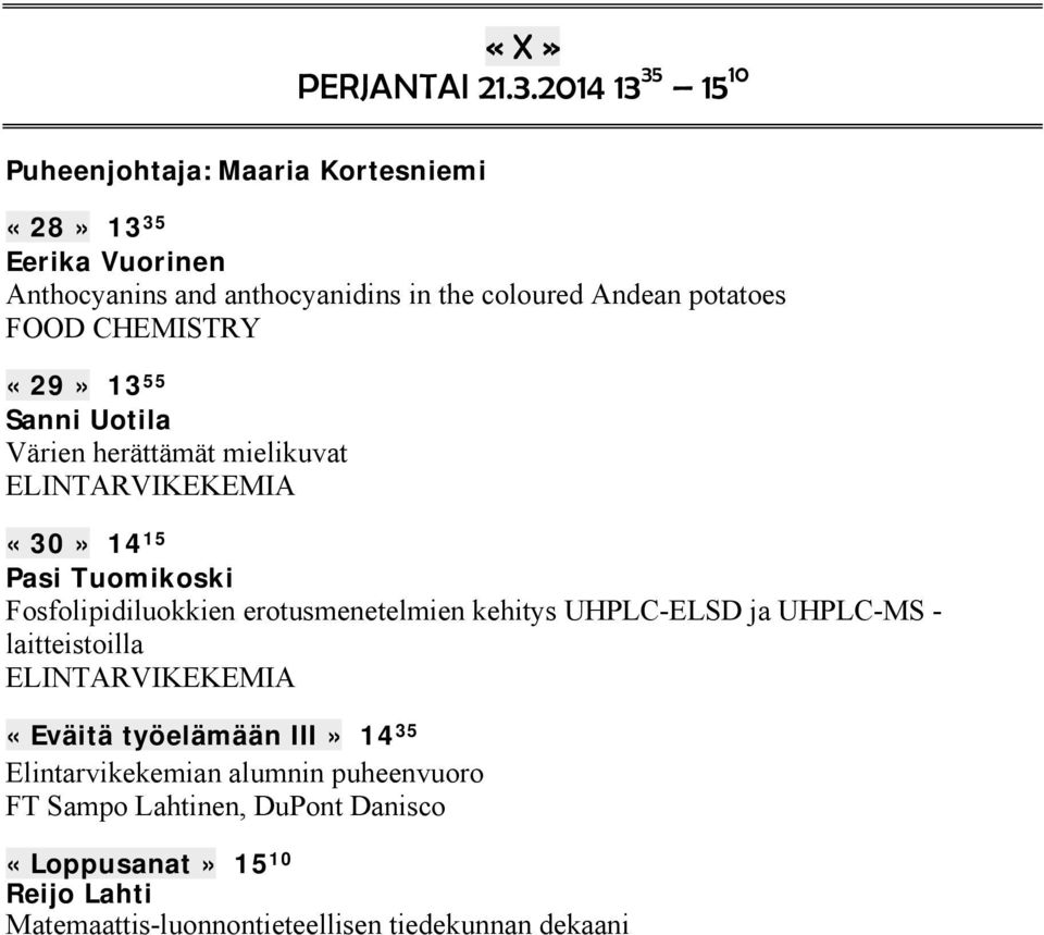 potatoes FOOD CHEMISTRY «29» 13 55 Sanni Uotila Värien herättämät mielikuvat ELINTARVIKEKEMIA «30» 14 15 Pasi Tuomikoski