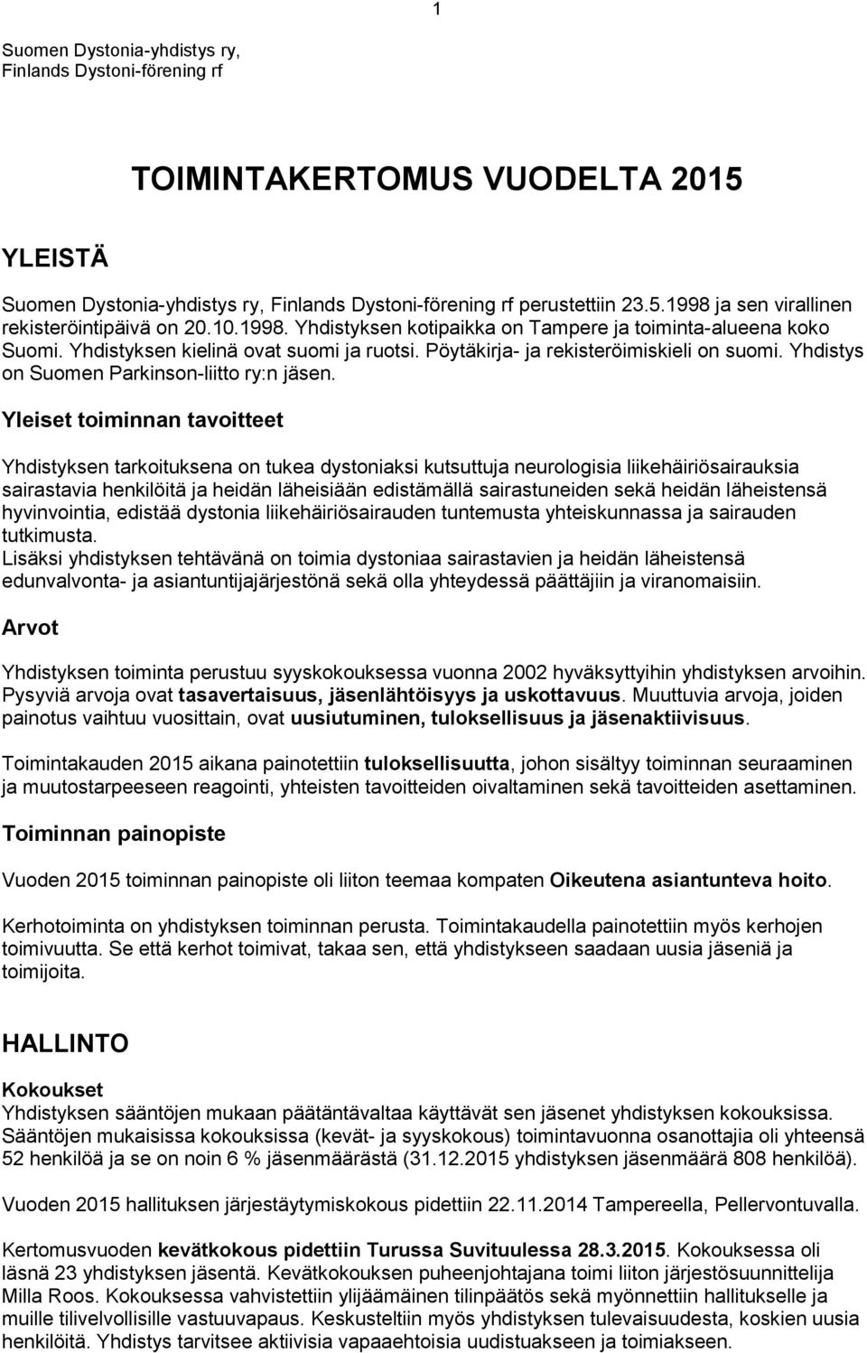 Yhdistys on Suomen Parkinson-liitto ry:n jäsen.