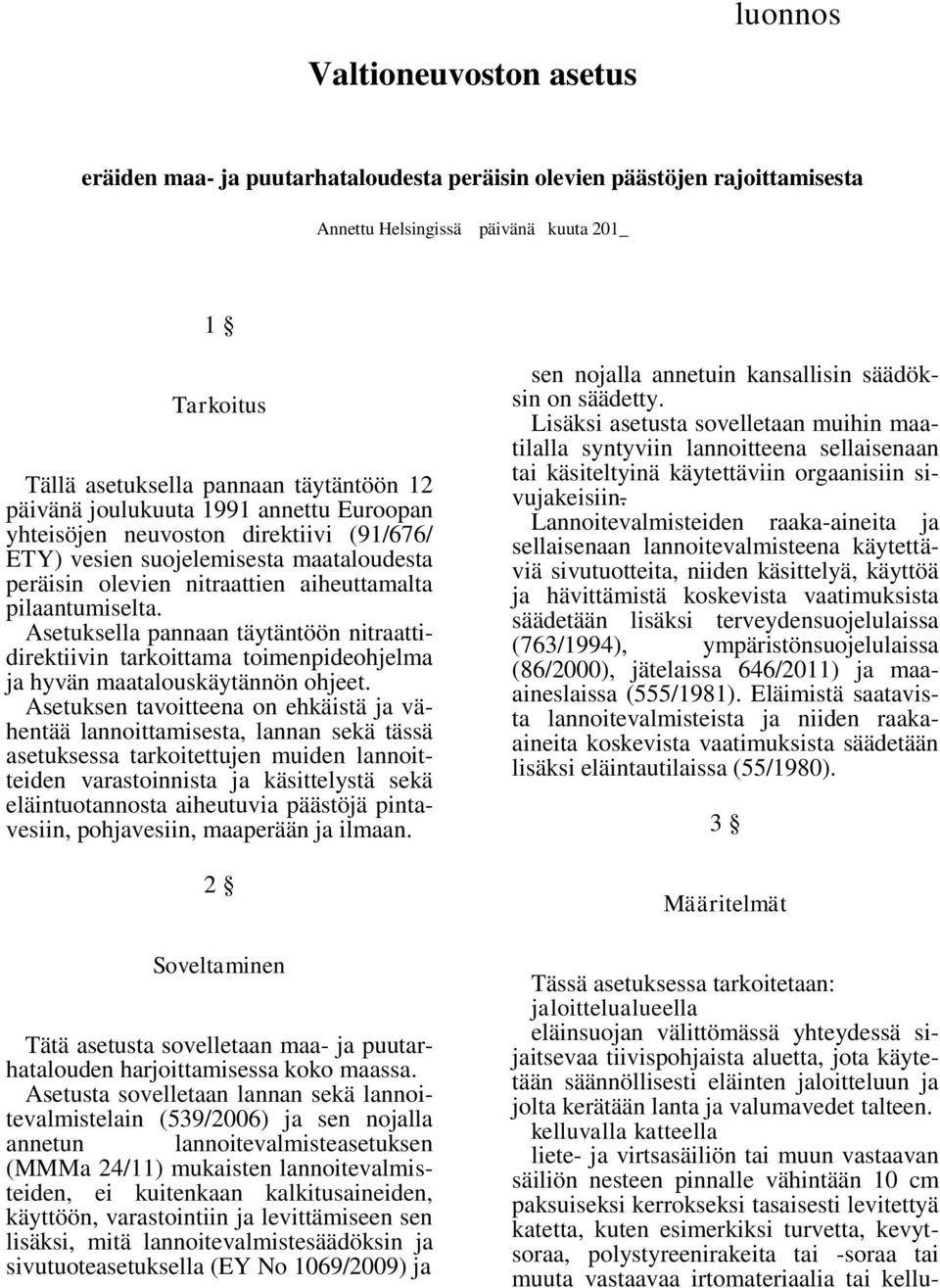 Asetuksella pannaan täytäntöön nitraattidirektiivin tarkoittama toimenpideohjelma ja hyvän maatalouskäytännön ohjeet.