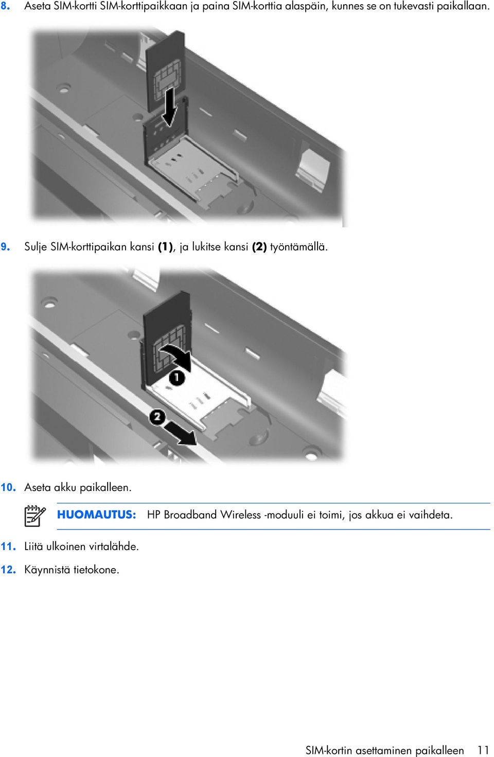 Aseta akku paikalleen.
