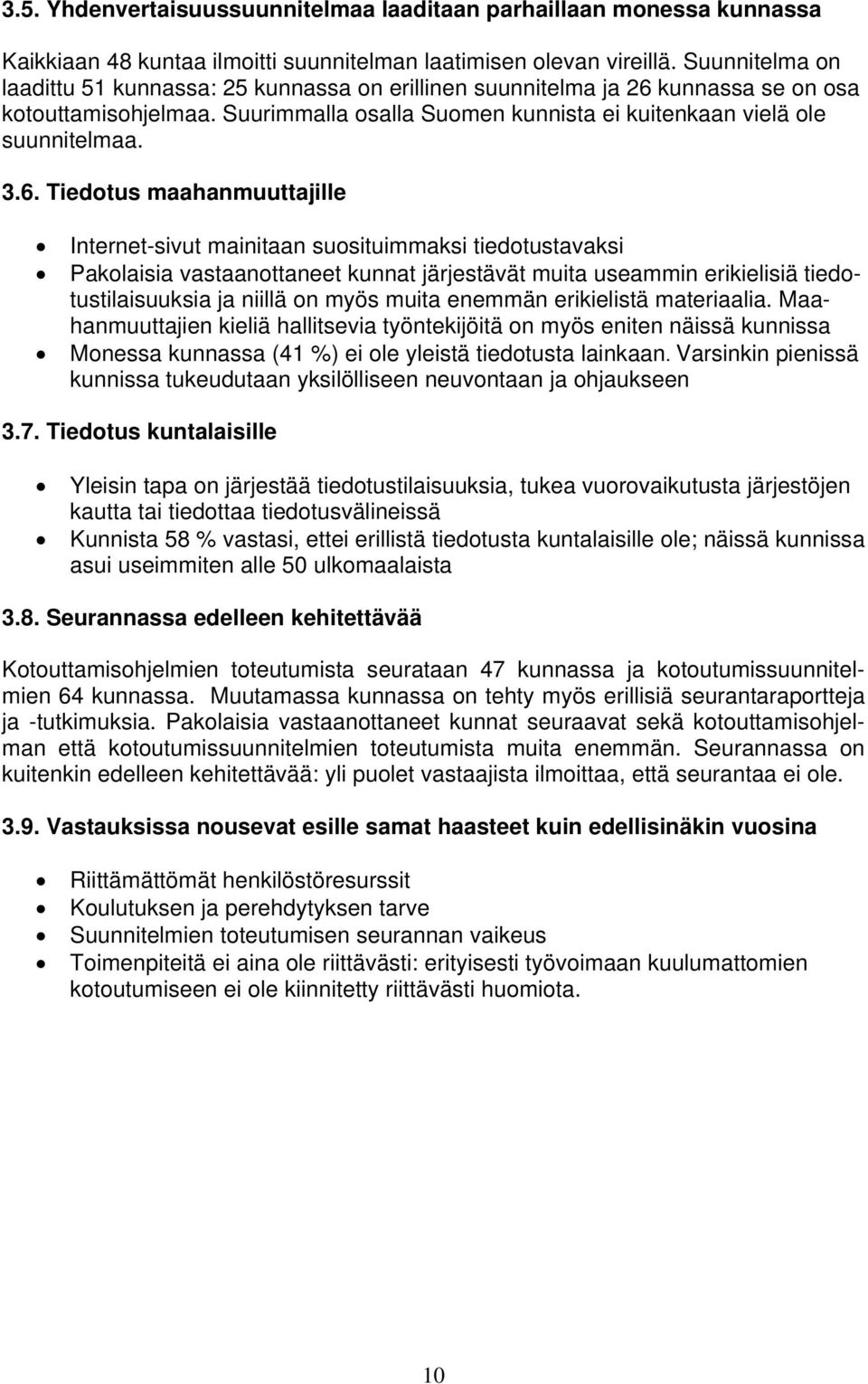 kunnassa se on osa kotouttamisohjelmaa. Suurimmalla osalla Suomen kunnista ei kuitenkaan vielä ole suunnitelmaa. 3.6.
