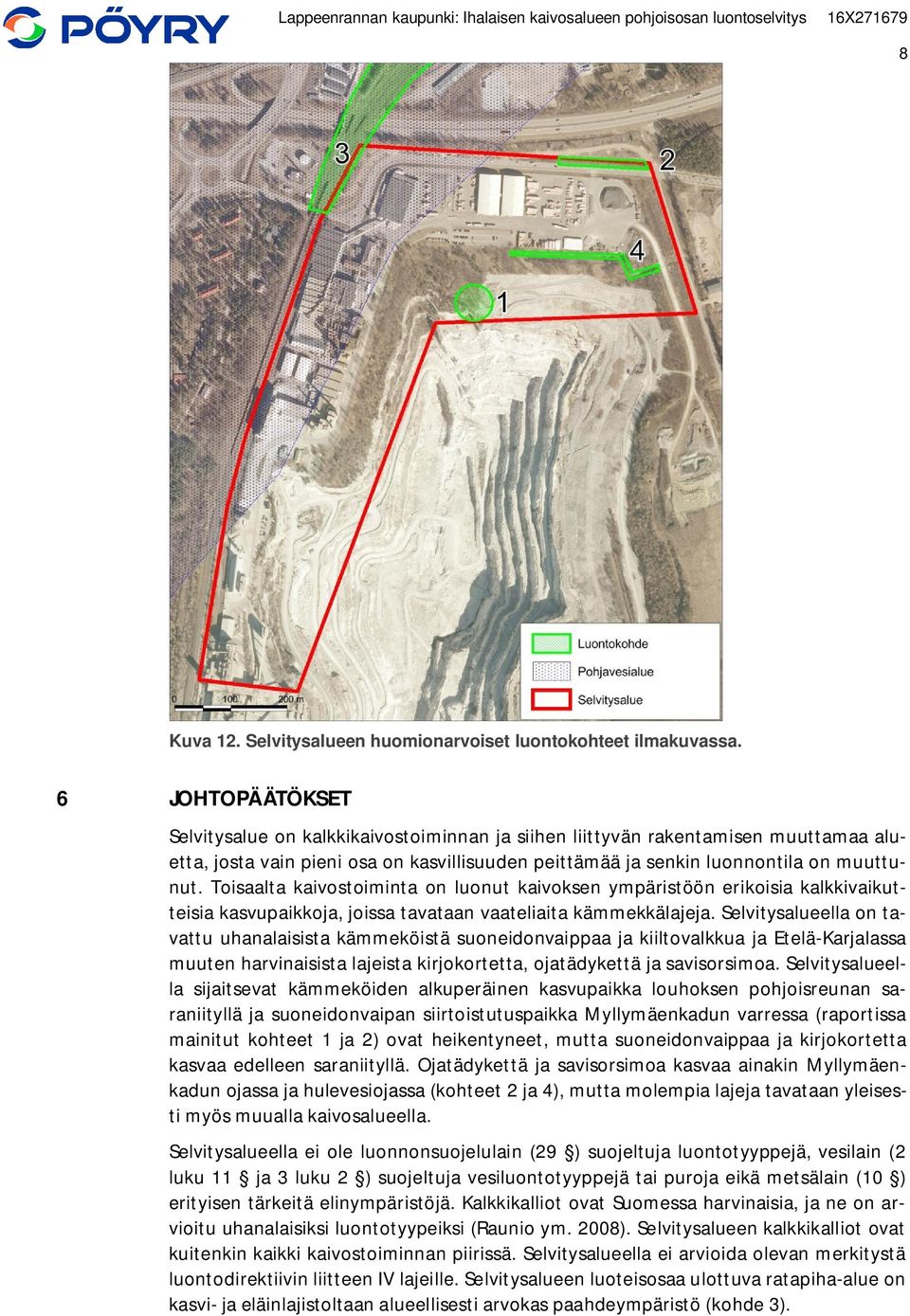 Toisaalta kaivostoiminta on luonut kaivoksen ympäristöön erikoisia kalkkivaikutteisia kasvupaikkoja, joissa tavataan vaateliaita kämmekkälajeja.