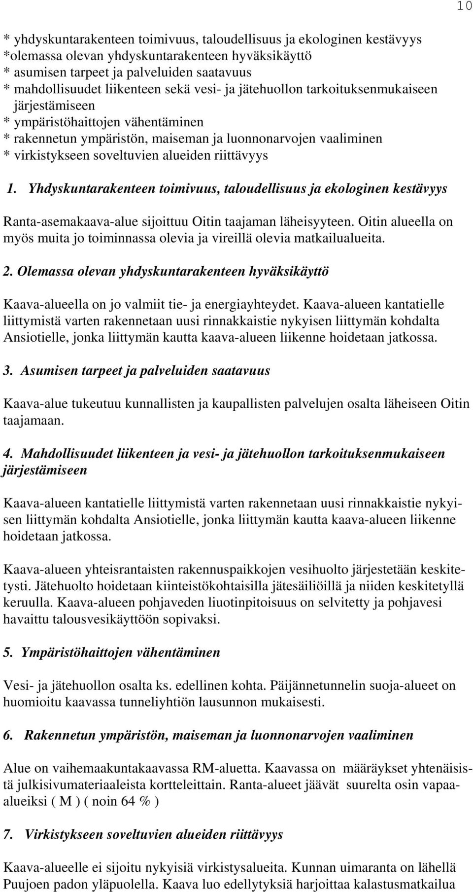 riittävyys 1. Yhdyskuntarakenteen toimivuus, taloudellisuus ja ekologinen kestävyys Ranta-asemakaava-alue sijoittuu Oitin taajaman läheisyyteen.