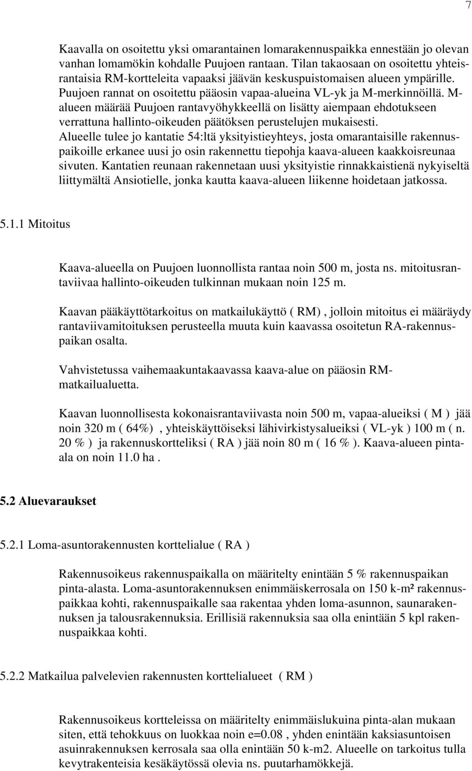 M- alueen määrää Puujoen rantavyöhykkeellä on lisätty aiempaan ehdotukseen verrattuna hallinto-oikeuden päätöksen perustelujen mukaisesti.