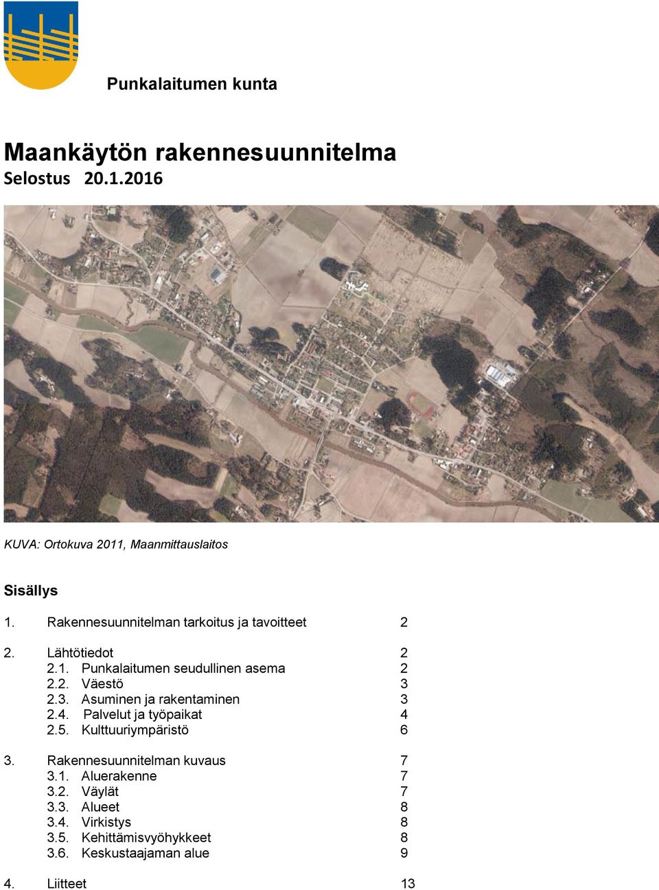 2.3. Asuminen ja rakentaminen 3 2.4. Palvelut ja työpaikat 4 2.5. Kulttuuriympäristö 6 3. Rakennesuunnitelman kuvaus 7 3.