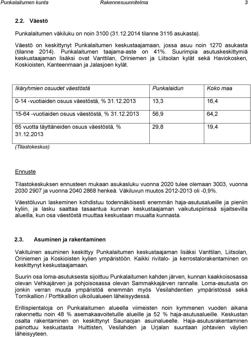 Suurimpia asutuskeskittymiä keskustaajaman lisäksi ovat Vanttilan, Oriniemen ja Liitsolan kylät sekä Haviokosken, Koskioisten, Kanteenmaan ja Jalasjoen kylät.