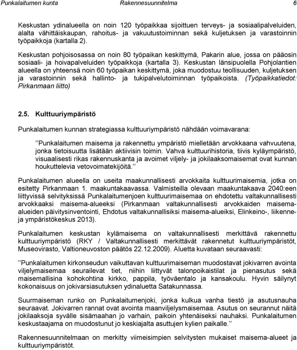 Keskustan länsipuolella Pohjolantien alueella on yhteensä noin 60 työpaikan keskittymä, joka muodostuu teollisuuden, kuljetuksen ja varastoinnin sekä hallinto- ja tukipalvelutoiminnan työpaikoista.