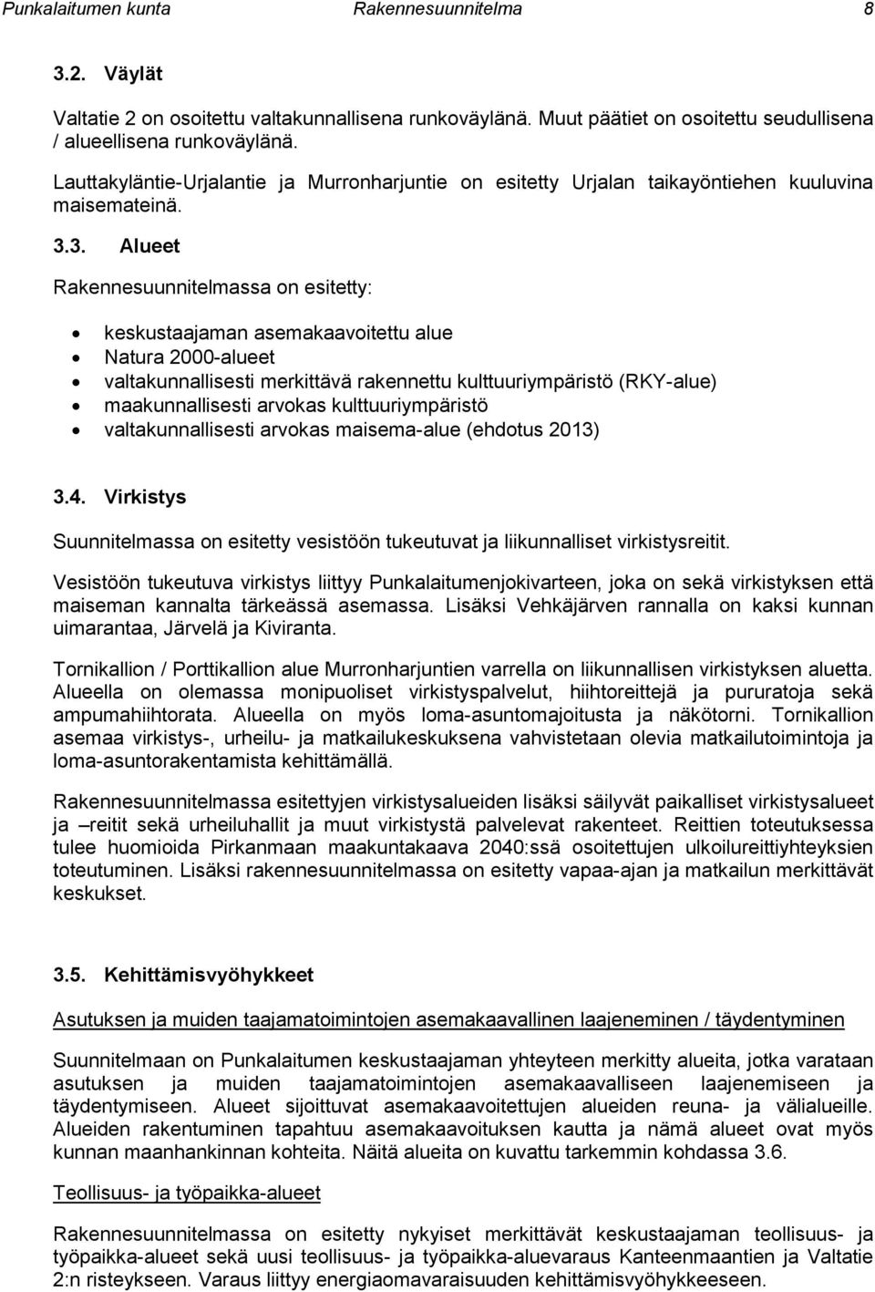 3. Alueet Rakennesuunnitelmassa on esitetty: keskustaajaman asemakaavoitettu alue Natura 2000-alueet valtakunnallisesti merkittävä rakennettu kulttuuriympäristö (RKY-alue) maakunnallisesti arvokas