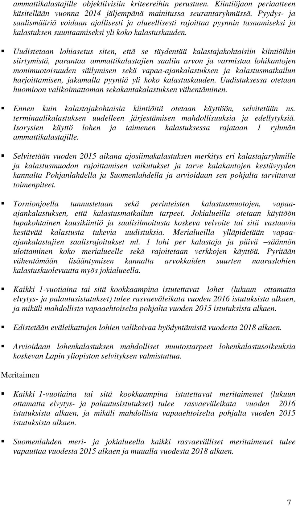 Uudistetaan lohiasetus siten, että se täydentää kalastajakohtaisiin kiintiöihin siirtymistä, parantaa ammattikalastajien saaliin arvon ja varmistaa lohikantojen monimuotoisuuden säilymisen sekä