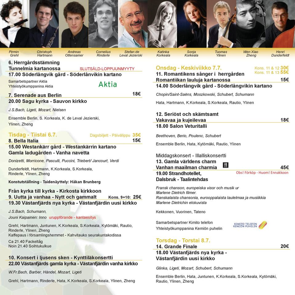 Korkeala, K. de Leval Jezierski, Ylinen, Zheng Donizetti, Morricone, Pasculli, Puccini, Triebert/ Jancourt, Verdi Dunderfeldt, Hartmann, K.Korkeala, S.