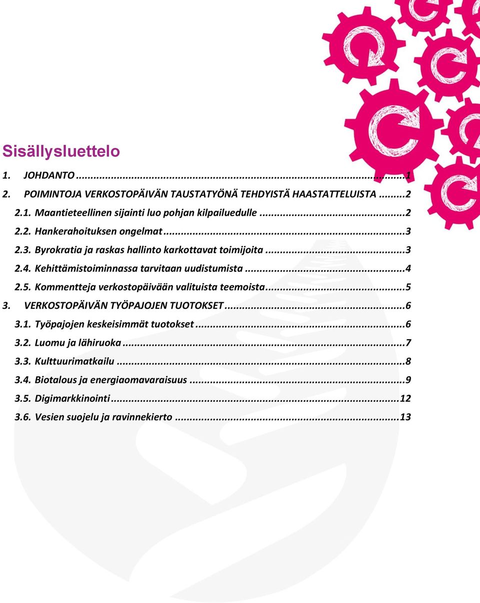 5. Kommentteja verkostopäivään valituista teemoista...5 3. VERKOSTOPÄIVÄN TYÖPAJOJEN TUOTOKSET...6 3.1. Työpajojen keskeisimmät tuotokset...6 3.2.