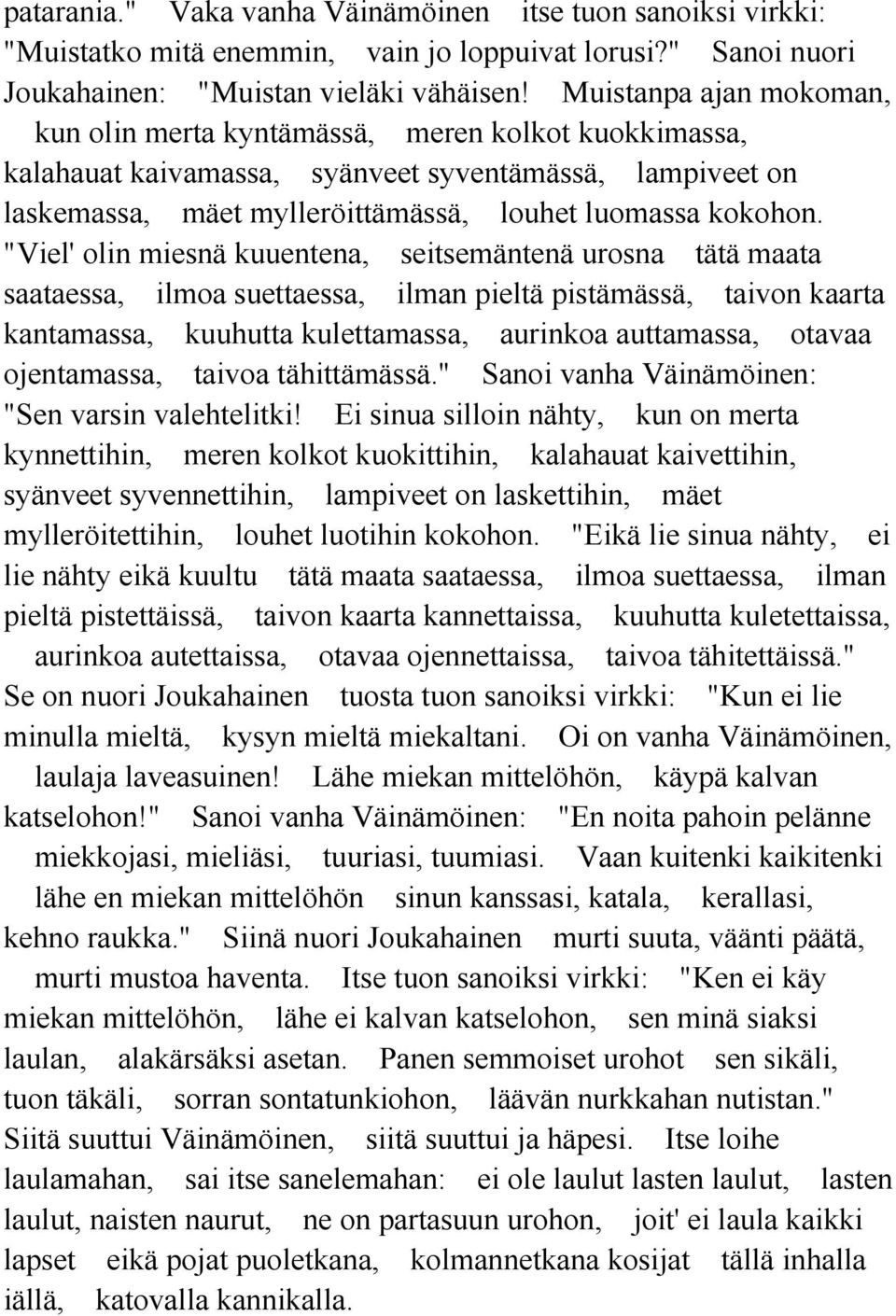 "Viel' olin miesnä kuuentena, seitsemäntenä urosna tätä maata saataessa, ilmoa suettaessa, ilman pieltä pistämässä, taivon kaarta kantamassa, kuuhutta kulettamassa, aurinkoa auttamassa, otavaa