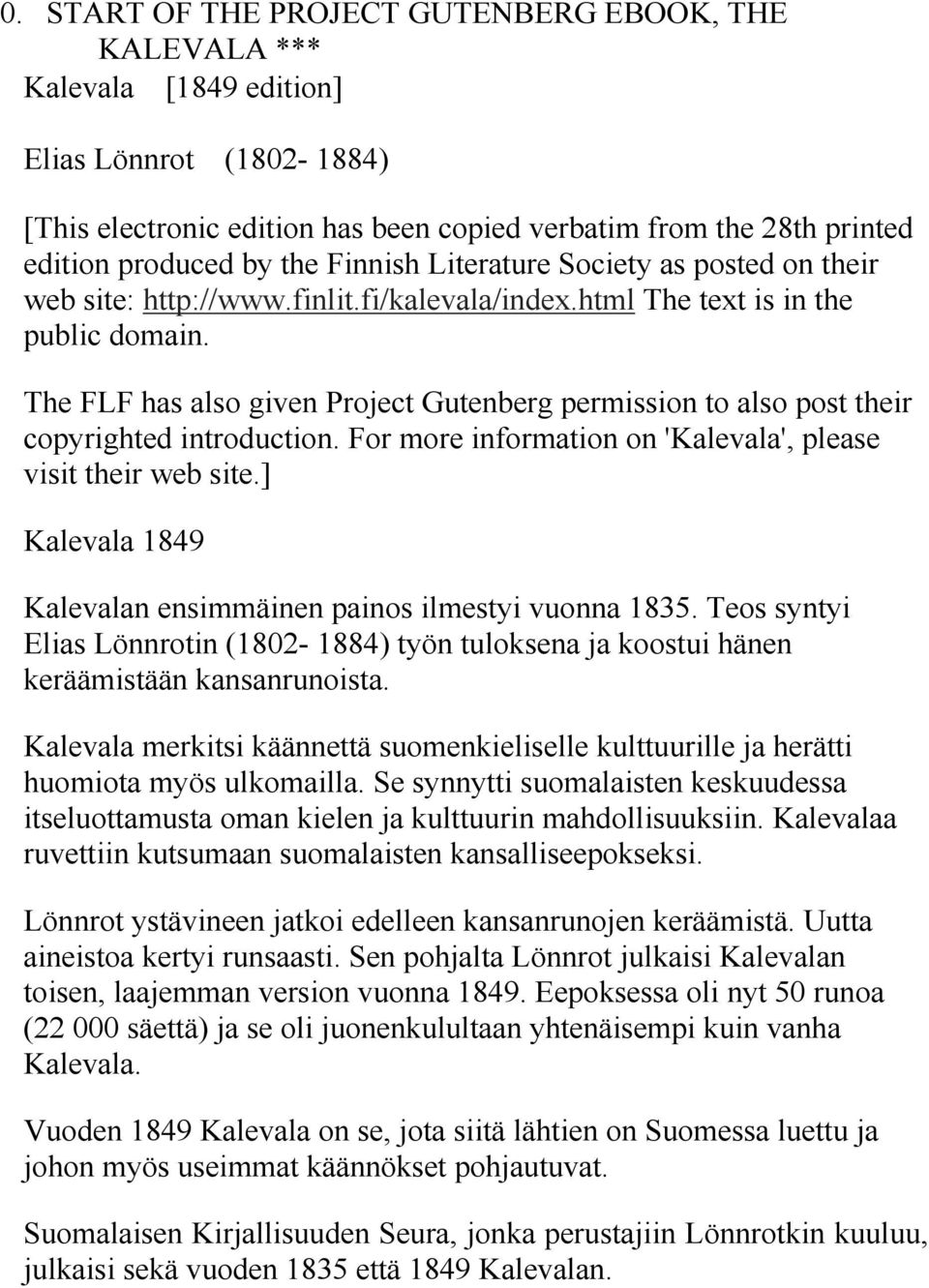 The FLF has also given Project Gutenberg permission to also post their copyrighted introduction. For more information on 'Kalevala', please visit their web site.