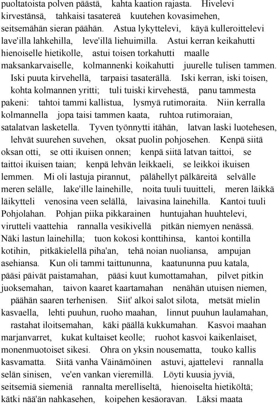 Astui kerran keikahutti hienoiselle hietikolle, astui toisen torkahutti maalle maksankarvaiselle, kolmannenki koikahutti juurelle tulisen tammen. Iski puuta kirvehellä, tarpaisi tasaterällä.