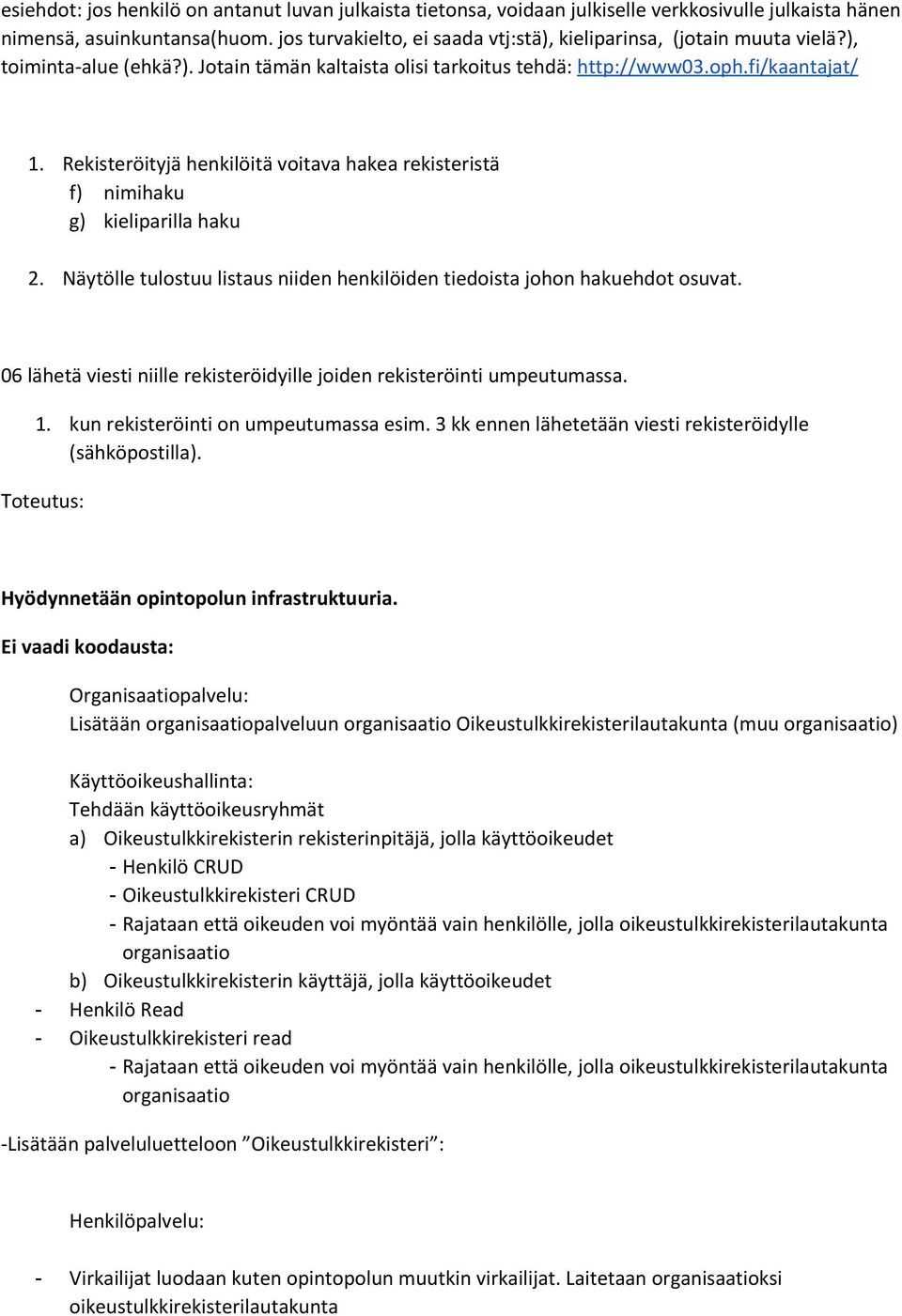 Rekisteröityjä henkilöitä voitava hakea rekisteristä f) nimihaku g) kieliparilla haku 2. Näytölle tulostuu listaus niiden henkilöiden tiedoista johon hakuehdot osuvat.