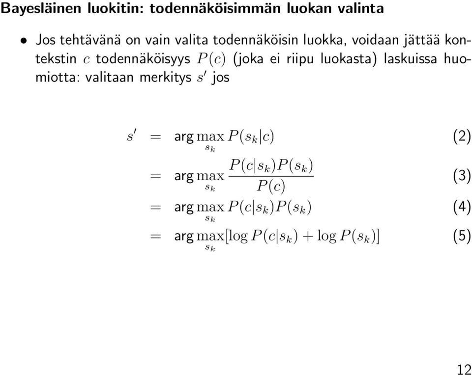 huomiotta: valitaan merkitys s jos s = arg max s k P (s k c) (2) = P (c s k )P (s k ) arg max s