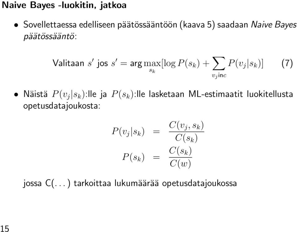 s k ):lle ja P (s k ):lle lasketaan ML-estimaatit luokitellusta opetusdatajoukosta: P (v j s k ) =