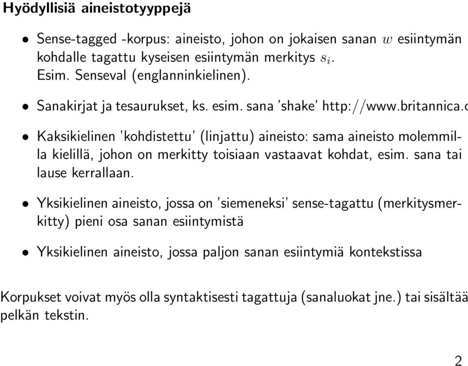 c Kaksikielinen kohdistettu (linjattu) aineisto: sama aineisto molemmilla kielillä, johon on merkitty toisiaan vastaavat kohdat, esim. sana tai lause kerrallaan.