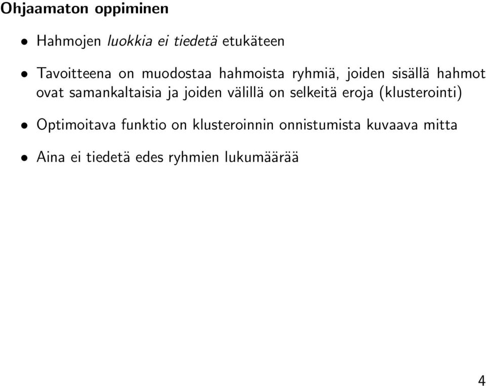joiden välillä on selkeitä eroja (klusterointi) Optimoitava funktio on