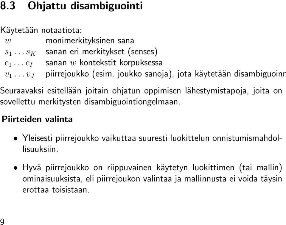 joukko sanoja), jota käytetään disambiguoinn Seuraavaksi esitellään joitain ohjatun oppimisen lähestymistapoja, joita on sovellettu merkitysten