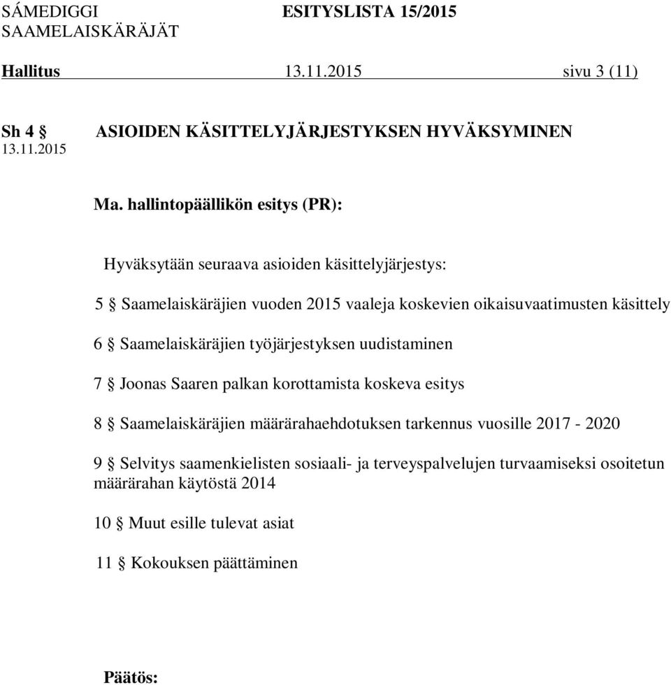 oikaisuvaatimusten käsittely 6 Saamelaiskäräjien työjärjestyksen uudistaminen 7 Joonas Saaren palkan korottamista koskeva esitys 8