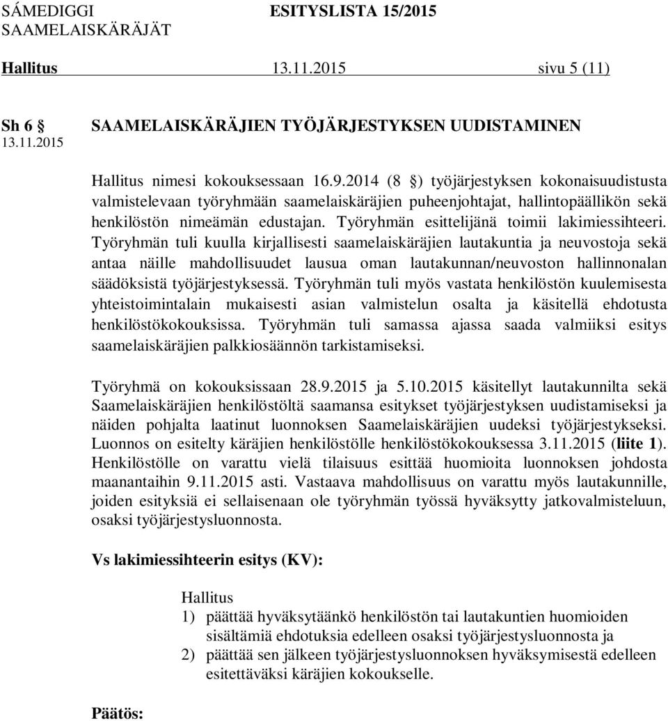 Työryhmän esittelijänä toimii lakimiessihteeri.