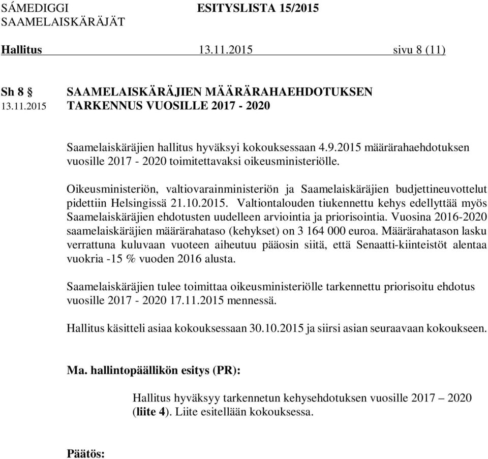 Vuosina 2016-2020 saamelaiskäräjien määrärahataso (kehykset) on 3 164 000 euroa.