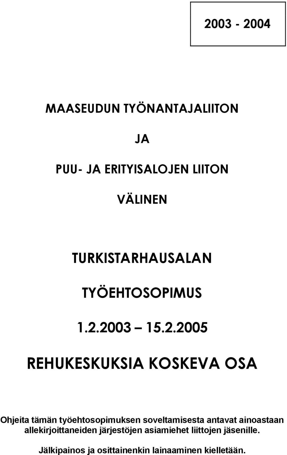 2003 15.2.2005 REHUKESKUKSIA KOSKEVA OSA Ohjeita tämän työehtosopimuksen