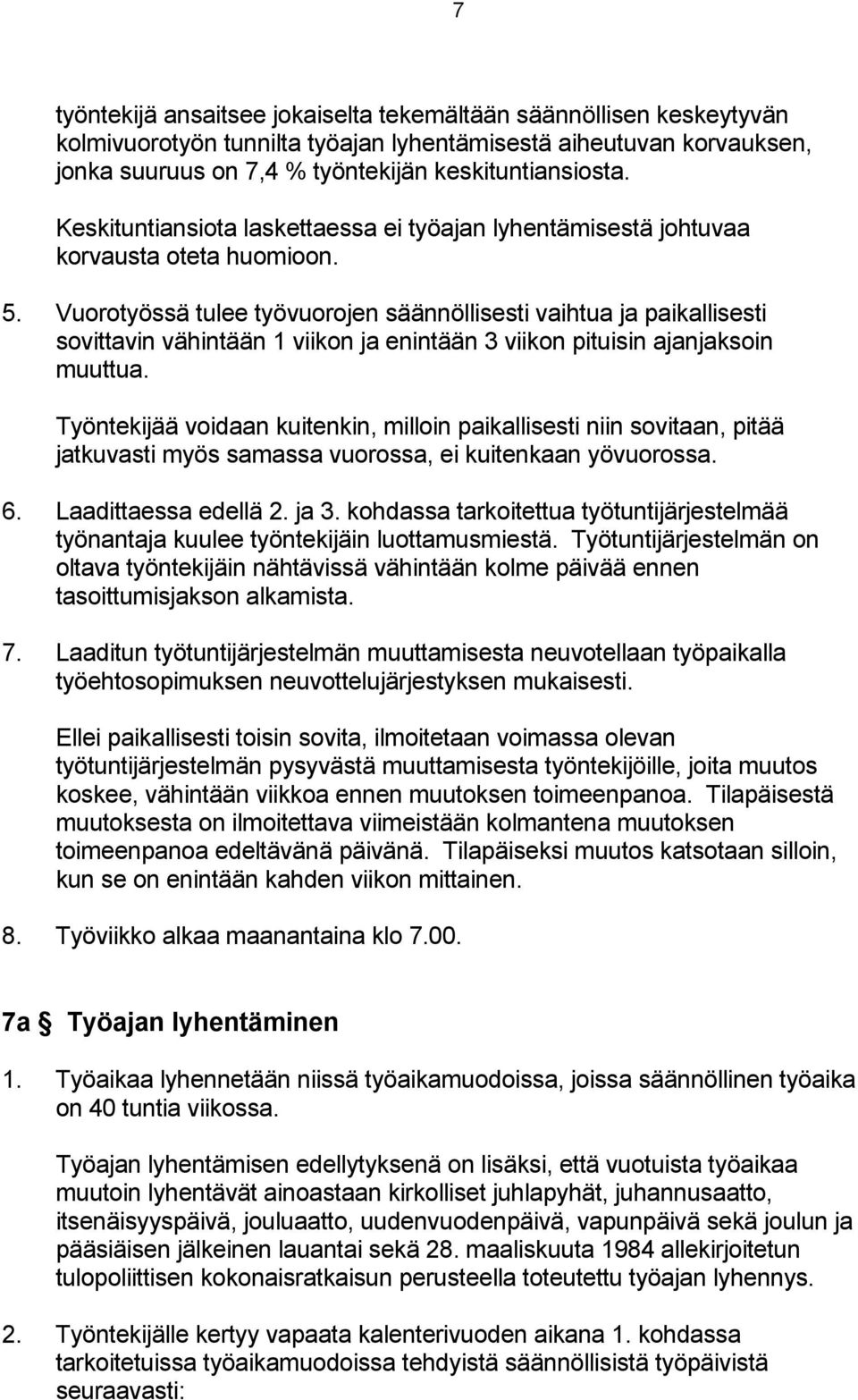 Vuorotyössä tulee työvuorojen säännöllisesti vaihtua ja paikallisesti sovittavin vähintään 1 viikon ja enintään 3 viikon pituisin ajanjaksoin muuttua.