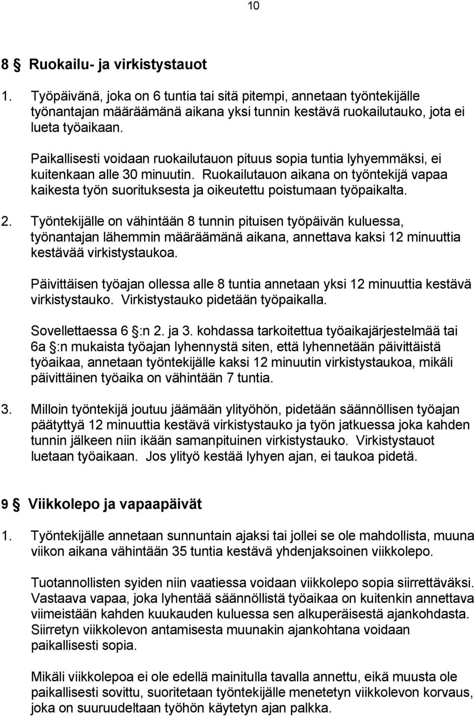 Ruokailutauon aikana on työntekijä vapaa kaikesta työn suorituksesta ja oikeutettu poistumaan työpaikalta. 2.