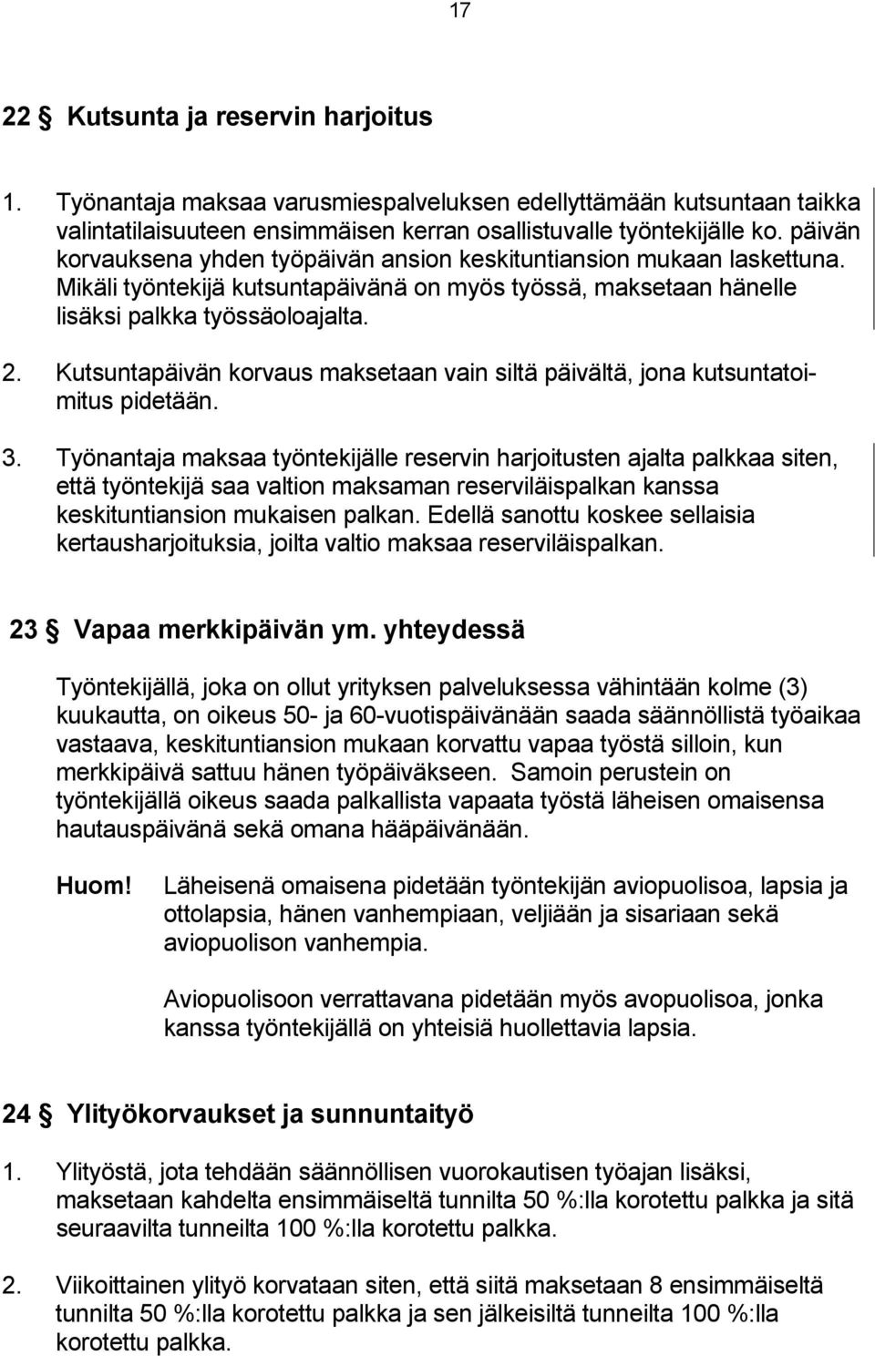 Kutsuntapäivän korvaus maksetaan vain siltä päivältä, jona kutsuntatoimitus pidetään. 3.