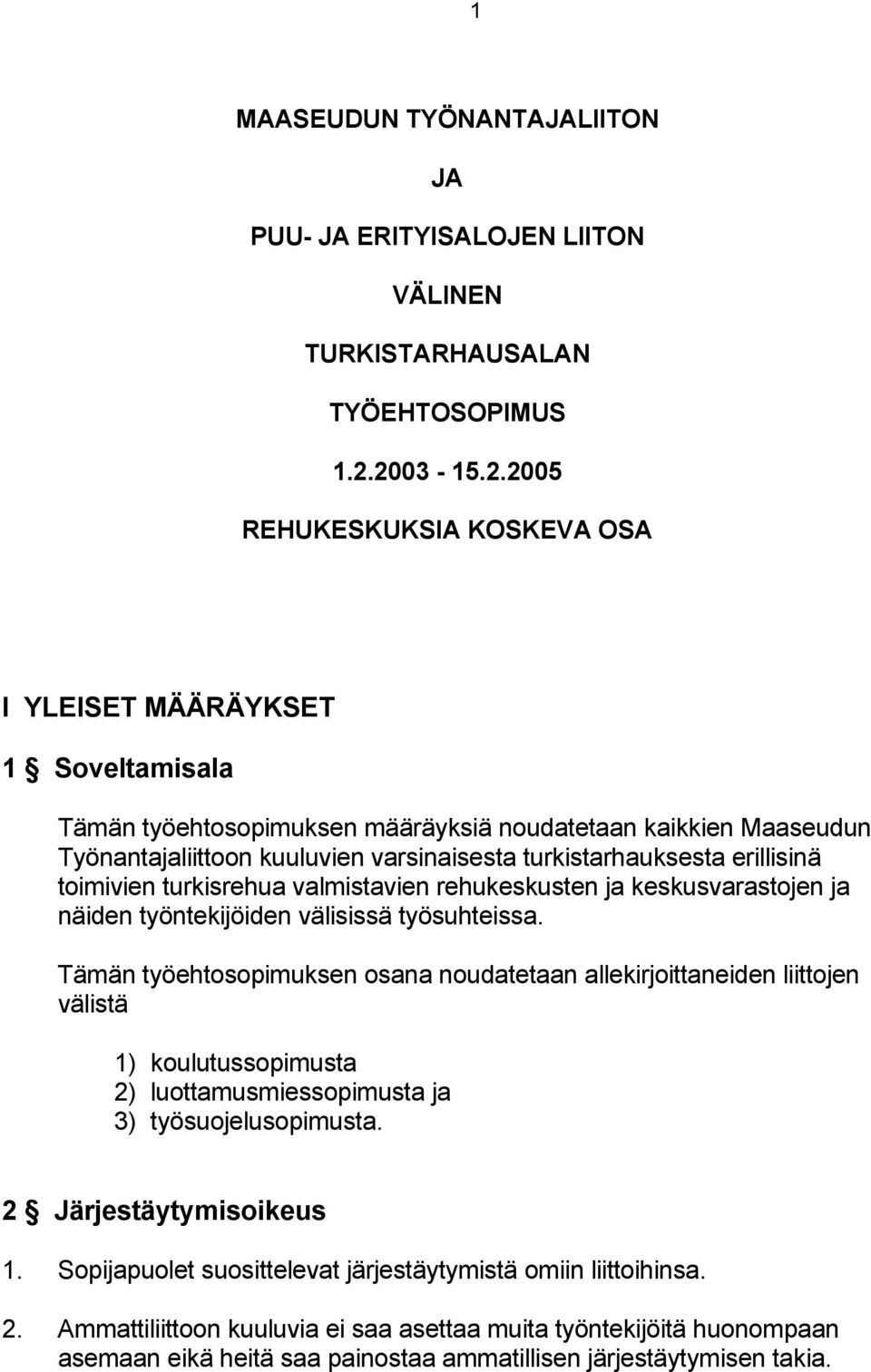 turkistarhauksesta erillisinä toimivien turkisrehua valmistavien rehukeskusten ja keskusvarastojen ja näiden työntekijöiden välisissä työsuhteissa.